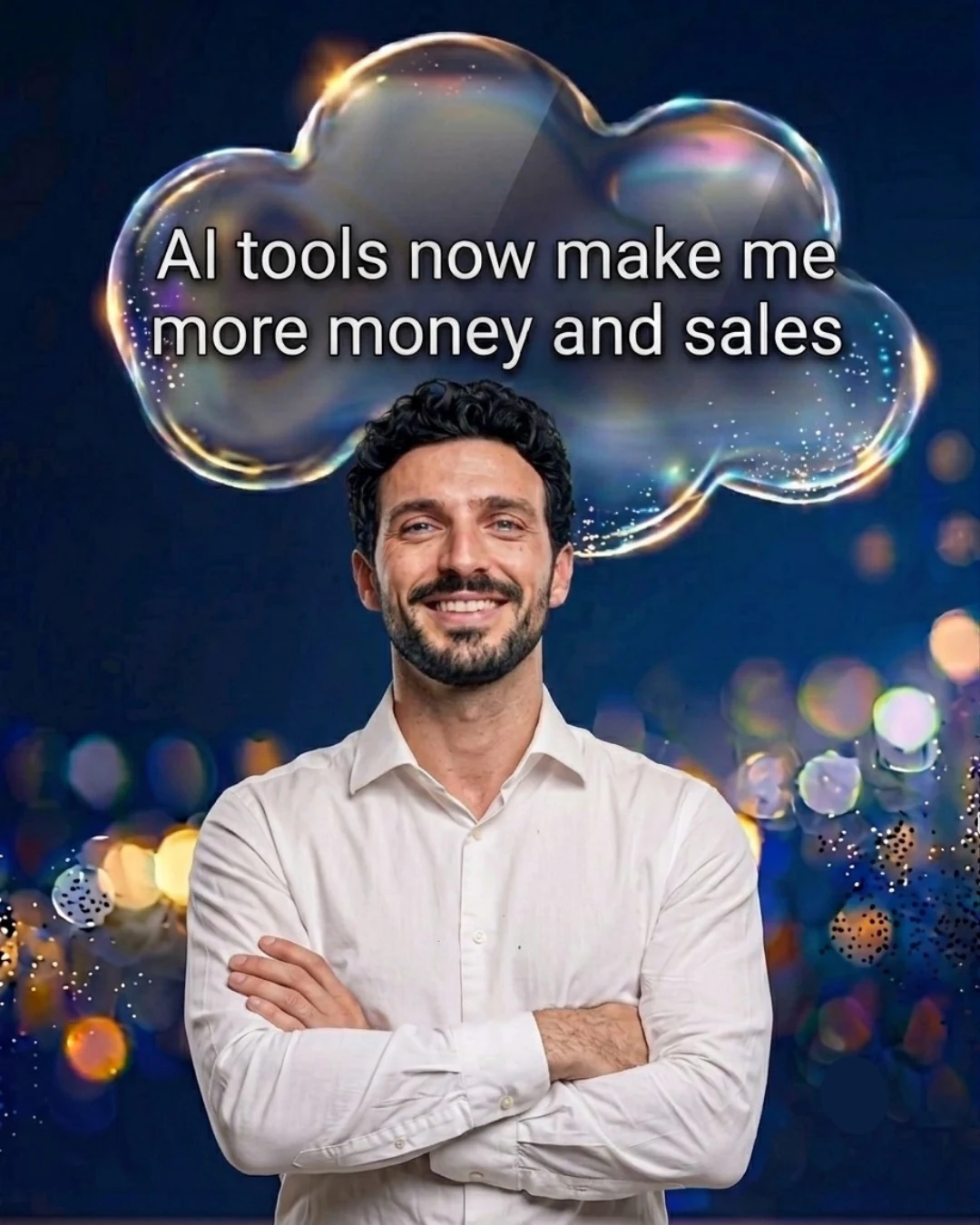 A business owner smiling, thinking: AI tools now make me more money and sales